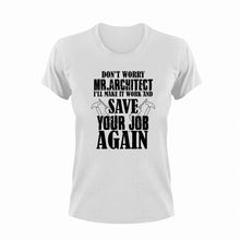 Load image into Gallery viewer, Don't Worry Mr. Architect I'll Make It Work Gift Idea for Funny T-Shirtarchitect, funny, Ladies, Mens, Unisex