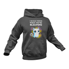 Load image into Gallery viewer, I Do bad things when you're Sleeping Hoodie - Bad Cat