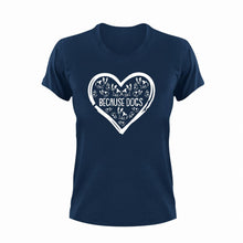Load image into Gallery viewer, Because dogs T-Shirtdog, hearts, Ladies, love, Mens, Unisex