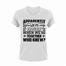 Load image into Gallery viewer, Apparently We're Trouble When We're Together Who Knew T-ShirtLadies, Mens, together, trouble, Unisex