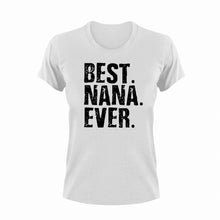 Load image into Gallery viewer, Best Nana Ever T-Shirtbest, family, Ladies, Mens, nana, Unisex