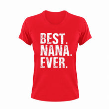 Load image into Gallery viewer, Best Nana Ever T-Shirtbest, family, Ladies, Mens, nana, Unisex