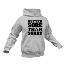 Load image into Gallery viewer, Better Sore than Sorry Hoodie - Best Gift Idea for Fitness