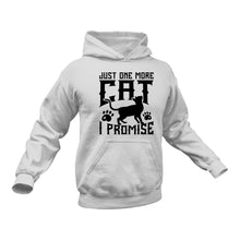 Load image into Gallery viewer, Just One More Cat I Promise Hoodie - Birthday Gift or Christmas Present