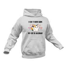 Load image into Gallery viewer, I Can't Have Kids My Cat is Allergic Hoodie