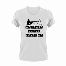 Load image into Gallery viewer, At Least My Cat Loves Me Funny T-Shirtcat, cute, funny, Ladies, Mens, pets, Unisex