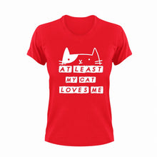 Load image into Gallery viewer, At Least My Cat Loves Me Funny T-Shirtcat, cute, funny, Ladies, Mens, pets, Unisex