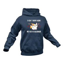 Load image into Gallery viewer, I Can't Have Kids My Cat is Allergic Hoodie