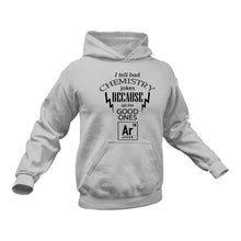 Load image into Gallery viewer, Chemistry Jokes Hoodie - Chemistry Puns, Gifts for Men, Gift Ideas for Men, Gifts for Women, Birthday Gifts for Her