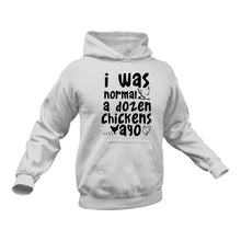 Load image into Gallery viewer, I Was Normal a Dozen Chickens Ago Hoodie - Gifts for Men, Gift Ideas for Men, Gifts for Women, Birthday Gifts for Her