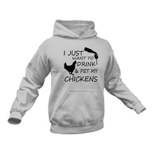 Load image into Gallery viewer, I Just want to Drink and Pet My Chickens