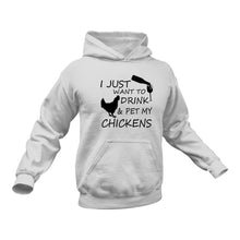 Load image into Gallery viewer, I Just want to Drink and Pet My Chickens
