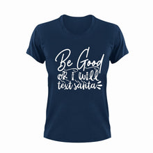 Load image into Gallery viewer, Be Good Or I Will Text Santa T-ShirtLadies, Mens, Santa, Text, Unisex