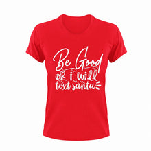 Load image into Gallery viewer, Be Good Or I Will Text Santa T-ShirtLadies, Mens, Santa, Text, Unisex