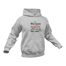 Load image into Gallery viewer, Who Need Mistletoe When You are this Cute Hoodie - Best Birthday Gift or Christmas Present