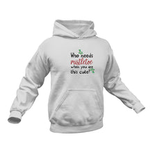 Load image into Gallery viewer, Who Need Mistletoe When You are this Cute Hoodie - Best Birthday Gift or Christmas Present