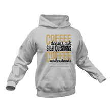 Load image into Gallery viewer, Coffee Doesn't ask Silly Questions Hoodie