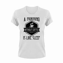 Load image into Gallery viewer, A Morning Without Coffee Is Like Sleep Novelty T-Shirtcoffee, funny, Ladies, Mens, Unisex