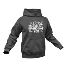 Load image into Gallery viewer, Keep Talking I'm Diagnosing You Hoodie - Birthday Gift Idea or Christmas Present