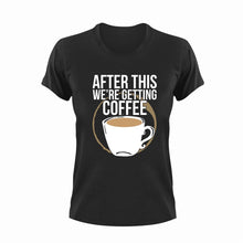 Load image into Gallery viewer, After This We're Getting Coffee Funny T-Shirtcoffee, funny, Ladies, Mens, Unisex