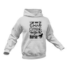 Load image into Gallery viewer, I Just Want To Drink Coffee And Ride My Horse Hoodie - Birthday Gift Idea or Christmas Present