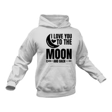 Load image into Gallery viewer, I Love You to The Moon and Back Hoodie - Couple Gift Ideas , Engagement Present Ideas, Valentines,, Encouragement Message, Inspirational Message