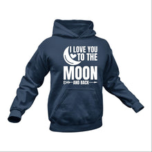 Load image into Gallery viewer, I Love You to The Moon and Back Hoodie - Couple Gift Ideas , Engagement Present Ideas, Valentines,, Encouragement Message, Inspirational Message