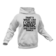 Load image into Gallery viewer, That's What I do - Create Music And I know Things Hoodie