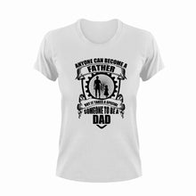Load image into Gallery viewer, Anyone can become a father but it takes someone special to become a dad T-Shirtdad, fatherhood, Fathers day, Ladies, Mens, Unisex