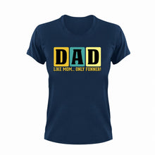 Load image into Gallery viewer, Dad, like mom but funner T-Shirtdad, Dad Jokes, Fathers day, funny, Ladies, Mens, Unisex
