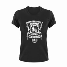 Load image into Gallery viewer, Anyone can become a father but it takes someone special to become a dad T-Shirtdad, fatherhood, Fathers day, Ladies, Mens, Unisex