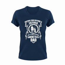 Load image into Gallery viewer, Anyone can become a father but it takes someone special to become a dad T-Shirtdad, fatherhood, Fathers day, Ladies, Mens, Unisex