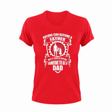 Load image into Gallery viewer, Anyone can become a father but it takes someone special to become a dad T-Shirtdad, fatherhood, Fathers day, Ladies, Mens, Unisex