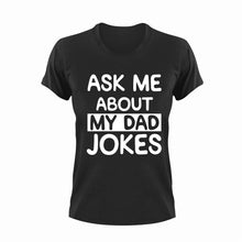 Load image into Gallery viewer, Ask me about my dad jokes T-Shirtdad, Fathers day, funny, Ladies, Mens, Unisex