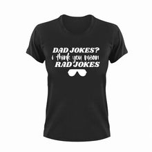 Load image into Gallery viewer, Dad jokes? I think you mean rad jokes T-Shirtdad, Dad Jokes, Fathers day, funny, Ladies, Mens, Unisex