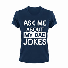 Load image into Gallery viewer, Ask me about my dad jokes T-Shirtdad, Fathers day, funny, Ladies, Mens, Unisex