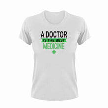 Load image into Gallery viewer, A Doctor is the best medicine T-Shirtdoctor, Ladies, medical, medicine, Mens, the best medicine, Unisex