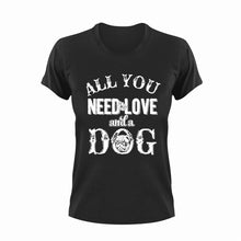 Load image into Gallery viewer, All you need is love and a dog T-shirt 2animals, dog, Ladies, Mens, pets, Pug, Unisex