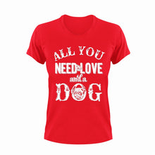 Load image into Gallery viewer, All you need is love and a dog T-shirt 2animals, dog, Ladies, Mens, pets, Pug, Unisex