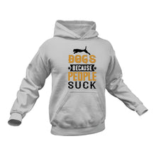 Load image into Gallery viewer, Dogs Because People Suck Hoodie - Gift Idea