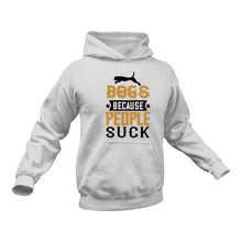 Load image into Gallery viewer, Dogs Because People Suck Hoodie - Gift Idea