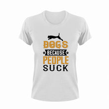 Load image into Gallery viewer, Dogs Because People Suck Funny Gift Idea for T-Shirtdog, dog dad, dog mom, dogs, funny, Ladies, Mens, pets, Unisex