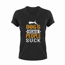 Load image into Gallery viewer, Dogs Because People Suck Funny Gift Idea for T-Shirtdog, dog dad, dog mom, dogs, funny, Ladies, Mens, pets, Unisex