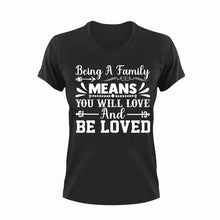 Load image into Gallery viewer, Being A Family Means You Will Love And Be Loved T-Shirtfamily, Ladies, love, Mens, Unisex