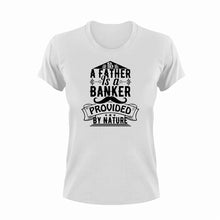 Load image into Gallery viewer, A father is a banker provided by nature T-Shirtdad, Fathers day, funny, Ladies, Mens, Unisex