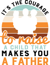 Load image into Gallery viewer, Its The Courage To Raise a Child That Makes You a Father Hoodie - Birthday Gift Idea or Christmas Present