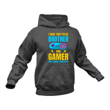 Load image into Gallery viewer, I have 2 Titles Brother and Gamer Hoodie