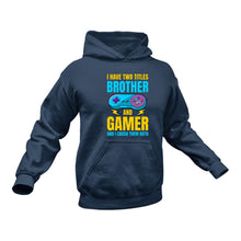 Load image into Gallery viewer, I have 2 Titles Brother and Gamer Hoodie