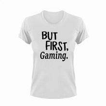 Load image into Gallery viewer, But First Gaming T-ShirtBut First, gamer, games, gaming, Ladies, Mens, Unisex