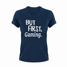 Load image into Gallery viewer, But First Gaming T-ShirtBut First, gamer, games, gaming, Ladies, Mens, Unisex